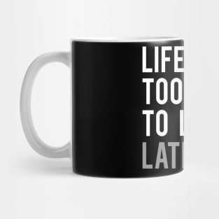 Life is Too Short to Learn Latin Mug